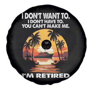 Funny Retirement Spare Tire Cover I'm Retired I Don't Have To I Don't Want To You Can't Make Me TS09 Print Your Wear