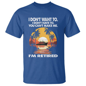 Retirement T Shirt I'm Retired I Don't Have To I Don't Want To You Can't Make Me TS09 Royal Blue Printyourwear
