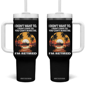 Funny Retirement Tumbler With Handle I'm Retired I Don't Have To I Don't Want To You Can't Make Me TS09 One Size: 40 oz Black Print Your Wear