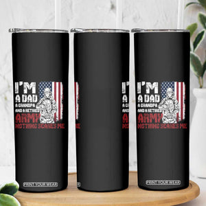 Funny Retirement Skinny Tumbler I'm A Dad A Grandpa And A Retired Army Nothing Scares Me TS09 Print Your Wear
