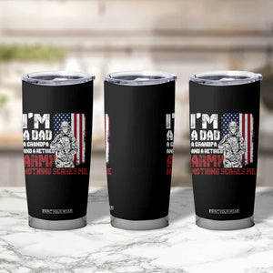 Funny Retirement Tumbler Cup I'm A Dad A Grandpa And A Retired Army Nothing Scares Me TS09 Print Your Wear