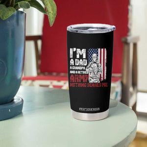 Funny Retirement Tumbler Cup I'm A Dad A Grandpa And A Retired Army Nothing Scares Me TS09 Print Your Wear