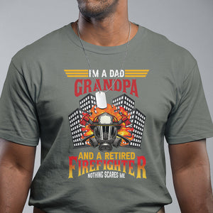Retired Firefighter T Shirt I'm A Dad A Grandpa Nothing Scares Me Funny Retirement TS09 Military Green Printyourwear
