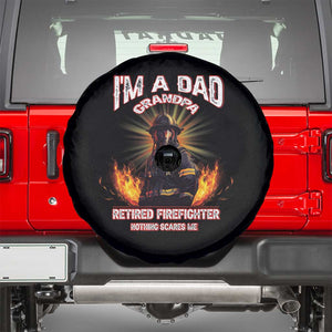 Retired Firefighter Spare Tire Cover I'm A Dad A Grandpa Nothing Scares Me Fireman Retirement TS09 Black Print Your Wear