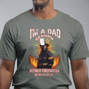 Retired Firefighter T Shirt I'm A Dad A Grandpa Nothing Scares Me Fireman Retirement TS09 Military Green Printyourwear