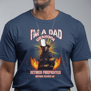 Retired Firefighter T Shirt I'm A Dad A Grandpa Nothing Scares Me Fireman Retirement TS09 Navy Printyourwear