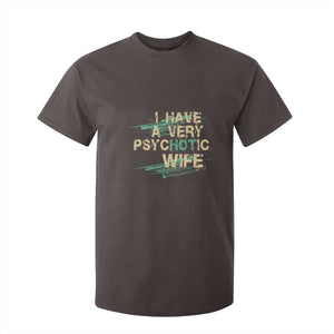 I Have A Very Psychotic Hot Wife Funny Quotes Word Play Pun T Shirt For Kid TS09 Dark Chocolate Print Your Wear