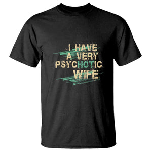 I Have A Very Psychotic Hot Wife Funny Quotes Word Play Pun T Shirt TS09 Black Print Your Wear