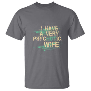 I Have A Very Psychotic Hot Wife Funny Quotes Word Play Pun T Shirt TS09 Charcoal Print Your Wear