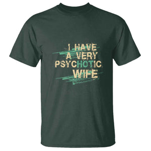 I Have A Very Psychotic Hot Wife Funny Quotes Word Play Pun T Shirt TS09 Dark Forest Green Print Your Wear