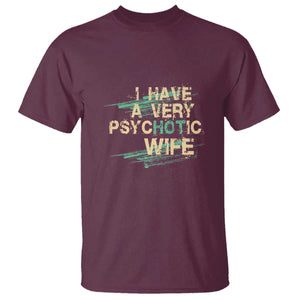 I Have A Very Psychotic Hot Wife Funny Quotes Word Play Pun T Shirt TS09 Maroon Print Your Wear