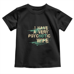 I Have A Very Psychotic Hot Wife Funny Quotes Word Play Pun Toddler T Shirt TS09 Black Print Your Wear