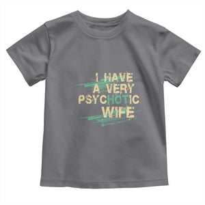 I Have A Very Psychotic Hot Wife Funny Quotes Word Play Pun Toddler T Shirt TS09 Charcoal Print Your Wear