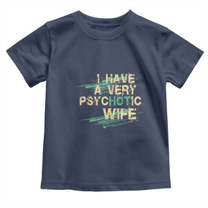 I Have A Very Psychotic Hot Wife Funny Quotes Word Play Pun Toddler T Shirt TS09 Navy Print Your Wear