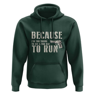 Funny Gun Owner Hoodie I'm Too Young To Die And Too Old To Run TS09 Dark Forest Green Print Your Wear