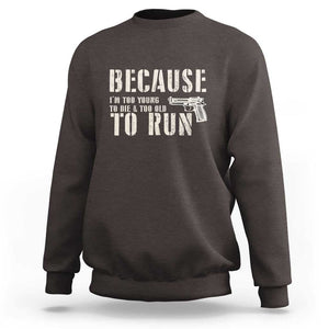 Funny Gun Owner Sweatshirt I'm Too Young To Die And Too Old To Run TS09 Dark Chocolate Print Your Wear
