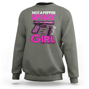 Funny Gun Owner Sweatshirt Not A Pepper Spray Kind Of Girl TS09 Military Green Print Your Wear