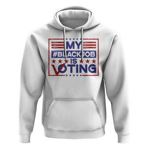 Funny US Election Hoodie Voting Is My Black Job TS09 White Print Your Wear