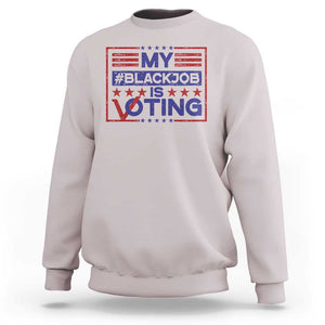 Funny US Election Sweatshirt Voting Is My Black Job TS09 Ice Gray Print Your Wear