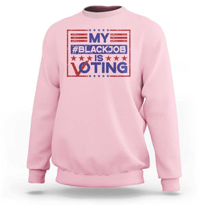 Funny US Election Sweatshirt Voting Is My Black Job TS09 Light Pink Print Your Wear