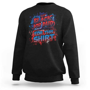 Funny My Black Job Paid For This Sweatshirt TS09 Black Print Your Wear