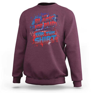 Funny My Black Job Paid For This Sweatshirt TS09 Maroon Print Your Wear