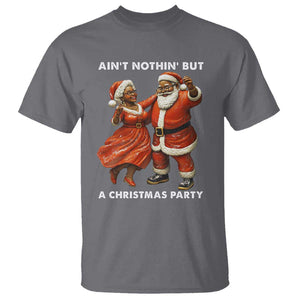 African American Christmas T Shirt Ain't Nothin' But A Christmas Party Mr Mrs Claus Dancing TS09 Charcoal Print Your Wear