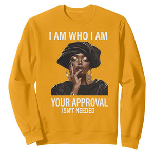 Black History Month Sweatshirt I Am Who I Am Your Approval Isn't Needed TS09 Gold Printyourwear