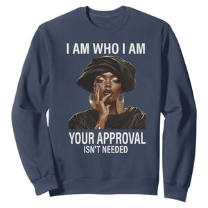 Black History Month Sweatshirt I Am Who I Am Your Approval Isn't Needed TS09 Navy Printyourwear