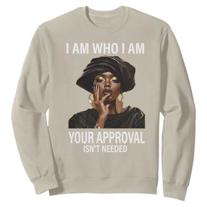 Black History Month Sweatshirt I Am Who I Am Your Approval Isn't Needed TS09 Sand Printyourwear