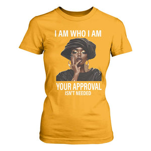 Black History Month T Shirt For Women I Am Who I Am Your Approval Isn't Needed TS09 Gold Printyourwear