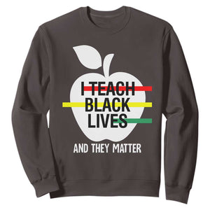 Black History Month Sweatshirt I Teach Black Lives And They Matter Black TS09 Dark Chocolate Printyourwear