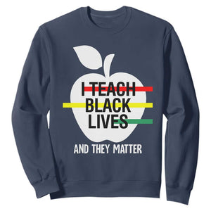 Black History Month Sweatshirt I Teach Black Lives And They Matter Black TS09 Navy Printyourwear