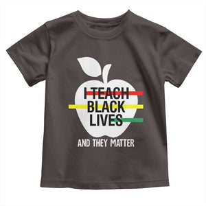 Black Teacher Life Toddler T Shirt I Teach Black Lives And They Matter Black History Month TS09 Dark Chocolate Print Your Wear