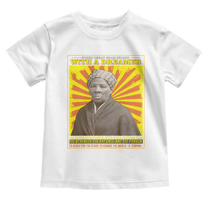 Harriet Tubman Toddler T Shirt Every Great Dream Begins With A Dreamer Black Pride TS09 White Print Your Wear