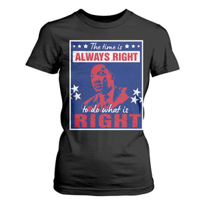 Martin Luther King Jr. T Shirt For Women The Time is Always Right To Do What Is Right MLK Black Civil Rights TS09 Black Print Your Wear