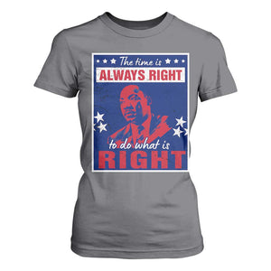 Martin Luther King Jr. T Shirt For Women The Time is Always Right To Do What Is Right MLK Black Civil Rights TS09 Charcoal Print Your Wear