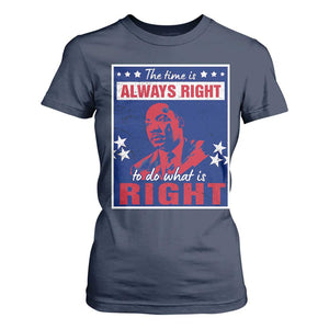 Martin Luther King Jr. T Shirt For Women The Time is Always Right To Do What Is Right MLK Black Civil Rights TS09 Navy Print Your Wear
