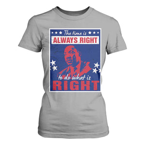 Martin Luther King Jr. T Shirt For Women The Time is Always Right To Do What Is Right MLK Black Civil Rights TS09 Sport Gray Print Your Wear