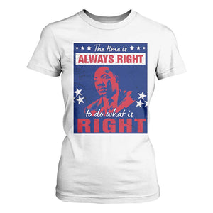 Martin Luther King Jr. T Shirt For Women The Time is Always Right To Do What Is Right MLK Black Civil Rights TS09 White Print Your Wear