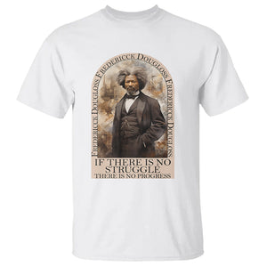 Frederick Douglass T Shirt If There Is No Struggle There Is No Progress Black History Month TS09 White Printyourwear
