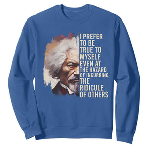 Frederick Douglass Sweatshirt I Prefer To Be True To Myself Even At The Hazaro Of Incurring The Ridicule Of Others Black History Month TS09 Royal Blue Printyourwear