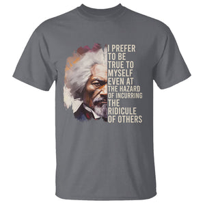 Frederick Douglass T Shirt I Prefer To Be True To Myself Even At The Hazaro Of Incurring The Ridicule Of Others Black History Month TS09 Charcoal Printyourwear