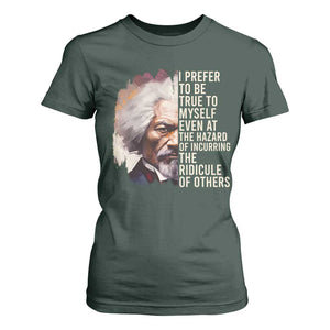 Frederick Douglass T Shirt For Women I Prefer To Be True To Myself Even At The Hazaro Of Incurring The Ridicule Of Others BHM TS09 Dark Forest Green Print Your Wear