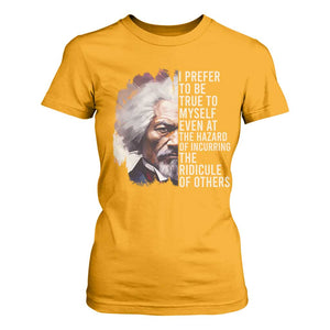 Frederick Douglass T Shirt For Women I Prefer To Be True To Myself Even At The Hazaro Of Incurring The Ridicule Of Others BHM TS09 Gold Print Your Wear