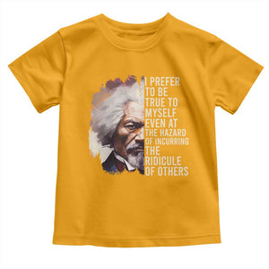 Frederick Douglass Toddler T Shirt I Prefer To Be True To Myself Even At The Hazaro Of Incurring The Ridicule Of Others BHM TS09 Gold Print Your Wear