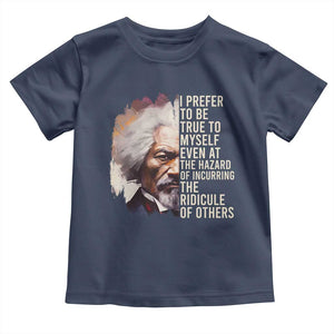 Frederick Douglass Toddler T Shirt I Prefer To Be True To Myself Even At The Hazaro Of Incurring The Ridicule Of Others BHM TS09 Navy Print Your Wear