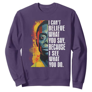 James Baldwin Sweatshirt I Can't Believe What You Say Because I See What You Do Black History Month TS09 Purple Printyourwear