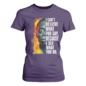 James Baldwin T Shirt For Women I Can't Believe What You Say Because I See What You Do BHM Black Civil Rights TS09 Purple Print Your Wear