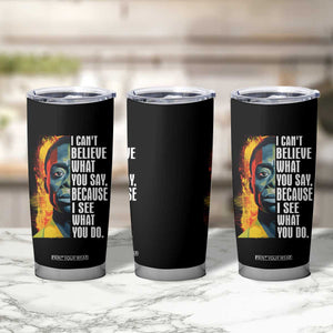 James Baldwin Tumbler Cup I Can't Believe What You Say Because I See What You Do Black History Month TS09 Print Your Wear